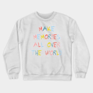 Make memories all over the world Crewneck Sweatshirt